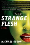 Strange Flesh: A Novel - Michael Olson