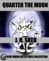 Quarter the Moon (Blue Moon Detectives Book #3) - J.H. Sked