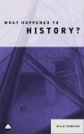 What Happened to History? - Willie Thompson