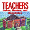 Teachers: Jokes, Quotes, and Anecdotes - Stark Books, Todd Harris Goldman