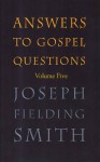 Answers to Gospel Questions Volume 5 - Joseph Fielding Smith