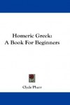 Homeric Greek: A Book for Beginners - Clyde Pharr