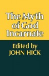 The Myth of God Incarnate - John Harwood Hick