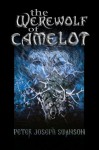 The Werewolf of Camelot - Peter Joseph Swanson