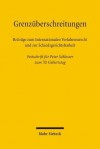 Grenzuberschreitungen: Beitrage Zum Internationalen Verfahrensrecht Und Zur Schiedsgerichtsbarkeit. Festschrift Fur Peter Schlosser Zum 70. Geburtstag - Peter Schlosser