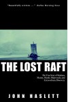 The Lost Raft: The True Story of Madness, Mutiny, Mud, Sharks, Shipwrecks, Survival, and Extraordinary Discovery - John Haslett, Cameron M. Smith