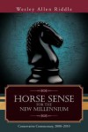 Horse Sense for the New Millennium: Conservative Commentary, 2000-2010 - Wesley Allen Riddle