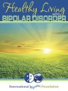 Healthy Living with Bipolar Disorder - Lisa Weinreb, Rob Friedman, Russ Federman, Karen Freeman, Thomas Jensen, A. Tom Horvath, Reverand Susan Gregg-Schroder, Ellen Frudakis, Ashley Aleem, Muffy Walker