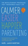 Calmer, Easier, Happier Parenting: Simple Skills to Transform Your Child - Noel Janis-Norton