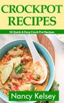 Crockpot Recipes: 50 Quick & Easy Crock Pot Recipes (Crock-Pot Meals, Crock Pot Cookbook, Slow Cooker, Slow Cooker Recipes, Slow Cooking, Slow Cooker Meals, Crock-Pot Meal) - Nancy Kelsey