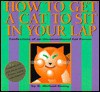 How to Get a Cat to Sit in Your Lap: Confessions of an Unconventional Cat Person - D. Michael Denny, Carol Morgan, N. Denny, Hugh Whyte