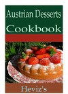 Austrian Desserts 101. Delicious, Nutritious, Low Budget, Mouth Watering Austrian Desserts Cookbook - Heviz's