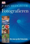 Fotografieren : die neue große Fotoschule - John Hedgecoe