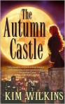 The Autumn Castle - Kim Wilkins