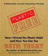 Plastic-Free: How I Kicked the Plastic Habit and How You Can Too - Beth Terry