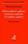 Referendarze sądowi. Asystenci sędziów. Urzędnicy sądowi. Komentarz - Michał Rojewski