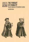 The Pursuit Of Stability: Social Relations In Elizabethan London - Ian W. Archer