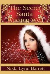 The Secret Santa Wishing Well - Nikki Lynn Barrett, Robert Barrett