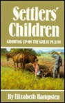 Settlers' Children: Growing Up on the Great Plains - Elizabeth Hampsten