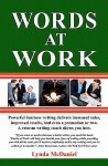 Words at Work: Powerful Business Writing Delivers Increased Sales, Improved Results, and Even a Promotion or Two. a Veteran Writing C - Lynda McDaniel