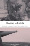 Bronzes to Bullets: Vichy and the Destruction of French Public Statuary, 1941�1944 - Kirrily Freeman