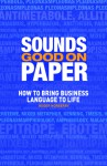 Sounds Good on Paper: How to Bring Business Language to Life - Roger Horberry