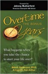 Overtime the Bonus Years: What Happens When You Take the Chance to Start Your Life Over? - Ben E. Dickerson, Ken Arthur, Johnny Rutherford