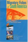 Migratory Fishes Of South America: Biology, Fisheries And Conservation Status - Joachim Carolsfeld, Brian Harvey