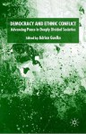 Democracy and Ethnic Conflict: Advancing Peace in Deeply Divided Societies - Adrian Guelke