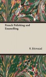 French Polishing and Enamelling - R. Bitmead