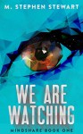 We Are Watching: Mindshare Book 1 - Stephen M. Stewart