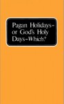 Pagan Holidays or God's Holy Days - Which? - Herbert W. Armstrong