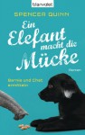 Ein Elefant macht die Mücke: Bernie und Chet ermitteln - Roman - Spencer Quinn, Andrea Stumpf, Gabriele Werbeck