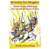 Morality for Muggles: Ethics in the Bible and the World of Harry Potter - Moshe Rosenberg