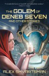 The Golem Of Deneb Seven : And Other Stories - Alex Shvartsman