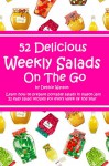 52 Delicious Weekly Salads On The Go - Debbie Watson