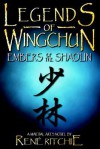 Legends of Wingchun: Embers of the Shaolin - Rene Ritchie