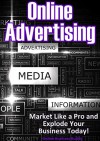 Online Advertising: Market Like a Pro and Explode Your Business! (Marketing, Advertising) - Online Business Buddy