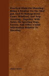 Practical Hints on Shooting - Being a Treatise on the Shot Gun and Its Management; Game, Wildfowl, and Trap Shooting - Together with Notes on Sporting - Basil Tozer