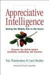 Appreciative Intelligence: Seeing the Mighty Oak in the Acorn - Tojo Thatchenkery, Carol Metzker