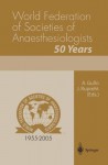 World Federation of Societies of Anaesthesiologists 50 Years - A. Gullo, J. Rupreht