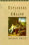 Explorers of the Amazon - Anthony Smith