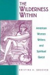 Wilderness Within, American Women Writers and Spritual Quests - Kristina K. Groover