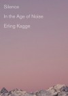 Silence: In the Age of Noise - Erling Kagge, Becky L. Crook