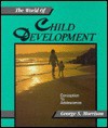 The World of Child Development: Conception to Adolescence - George S. Morrison