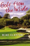 Golf from the Inside - Mike Clayton