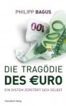 Die Tragödie des Euro: Ein System zerstört sich selbst - Philipp Bagus