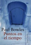 Puntos en el tiempo - Paul Bowles