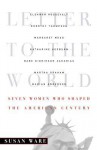 Letter to the World: Seven Women Who Shaped the American Century - Susan Ware