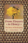 From Flowers To Honey: The Story Of Beekeeping (Scott Foresman Reading) - Joanne Mattern